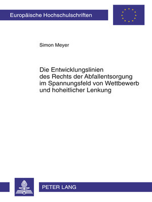 cover image of Die Entwicklungslinien des Rechts der Abfallentsorgung im Spannungsfeld von Wettbewerb und hoheitlicher Lenkung